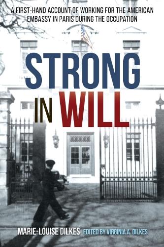 Бумажная книга «Strong in Will: A First-Hand Account of Working for the American Embassy in Paris During the Nazi Occupation», автор Мари-Луиза Дилкес - фото №1