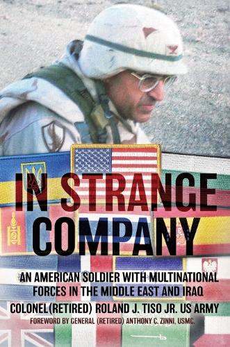 Бумажная книга «In Strange Company: An American Soldier with Multinational Forces in the Middle East and Iraq», авторов Энтони К. Зинни, Роланд Дж. Тисо - фото №1