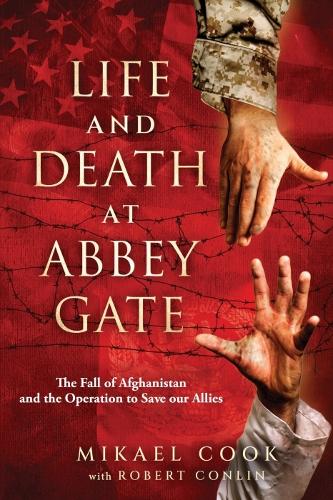 Бумажная книга «Life and Death at Abbey Gate: The Fall of Afghanistan and the Operation to Save Our Allies», авторов Микаэль Кук, Роберт Конлин - фото №1