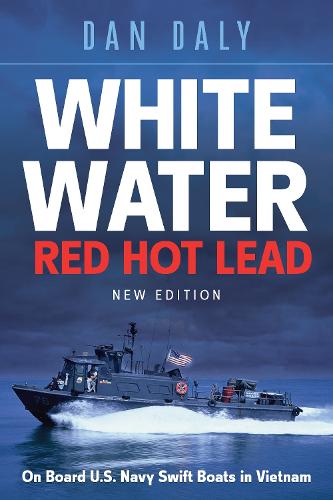 Паперова книга «White Water Red Hot Lead: On Board U.S. Navy Swift Boats in Vietnam», автор Ден Дейлі - фото №1
