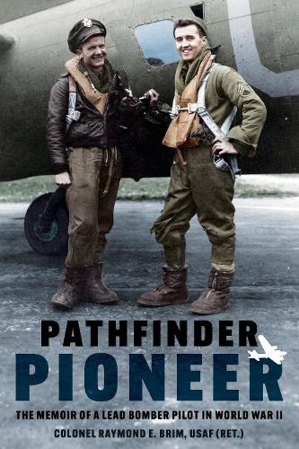Бумажная книга «Pathfinder Pioneer: The Memoir of a Lead Bomber Pilot in World War II», автор Рэймонд Э. Брим - фото №1