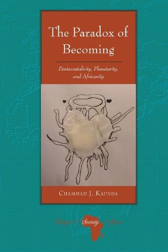 Бумажная книга «The Paradox of Becoming: Pentecostalicity, Planetarity, and Africanity», автор Чамма Дж. Каунда - фото №1