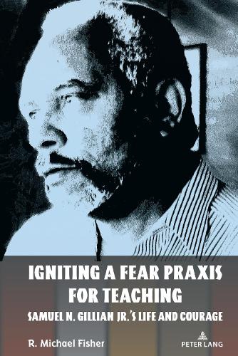 Бумажная книга «Igniting a Fear Praxis for Teaching: Samuel N. Gillian Jr.’s Life and Courage», автор Р. Майкл Фишер - фото №1