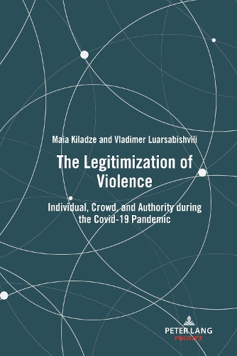 Бумажная книга «The Legitimization of Violence: Individual, Crowd, and Authority during the Covid-19 Pandemic», авторов Майя Киладзе, Владимер Луарсабишвили - фото №1