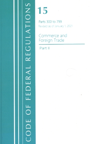 Бумажная книга «Code of Federal Regulations, Title 15 Commerce and Foreign Trade 300-799, Revised as of January 1, 2021», автор Федеральный реестр США - фото №1