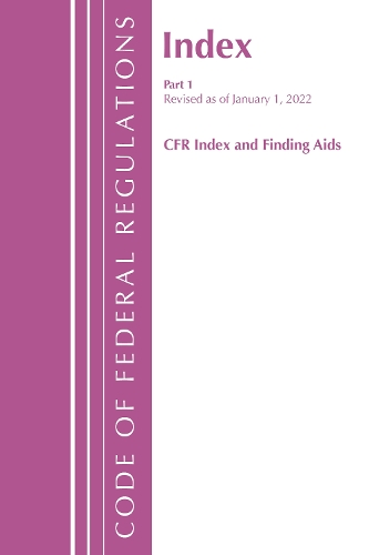Бумажная книга «Code of Federal Regulations, Index and Finding Aids, Revised as of January 1, 2022: Part 1», автор Федеральный реестр США - фото №1