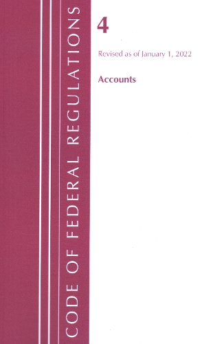 Бумажная книга «Code of Federal Regulations, Title 04 Accounts, Revised as of January 1, 2022», автор Федеральный реестр США - фото №1