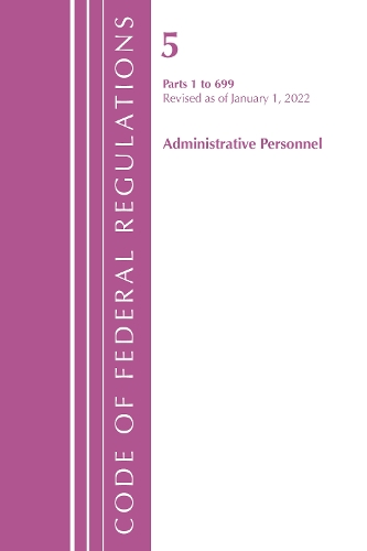 Бумажная книга «Code of Federal Regulations, Title 05 Administrative Personnel 1-699, January 1, 2022», автор Федеральный реестр США - фото №1