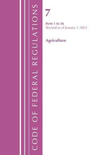 [object Object] «Code of Federal Regulations, Title 07 Agriculture 1-26, Revised as of January 1, 2022», автор Федеральний реєстр США - фото №1