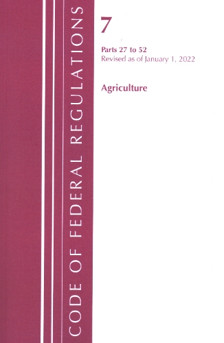 [object Object] «Code of Federal Regulations, Title 07 Agriculture 27-52, Revised as of January 1, 2022», автор Федеральний реєстр США - фото №1