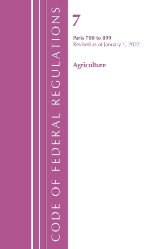 [object Object] «Code of Federal Regulations, Title 07 Agriculture 700-899, Revised as of January 1, 2022», автор Федеральний реєстр США - фото №1