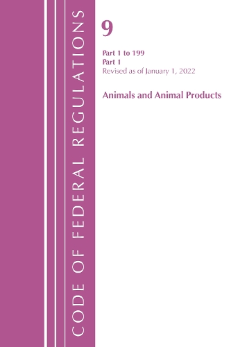 Бумажная книга «Code of Federal Regulations, Title 09 Animals and Animal Products 1-199, Revised as of January 1, 2022 PT1», автор Федеральный реестр США - фото №1