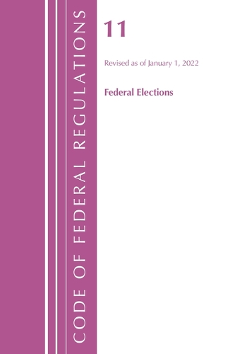 Бумажная книга «Code of Federal Regulations, Title 11 Federal Elections, Revised as of January 1, 2022», автор Федеральный реестр США - фото №1