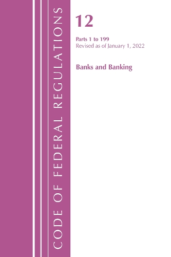 Бумажная книга «Code of Federal Regulations, Title 12 Banks and Banking 1-199, Revised as of January 1, 2022», автор Федеральный реестр США - фото №1