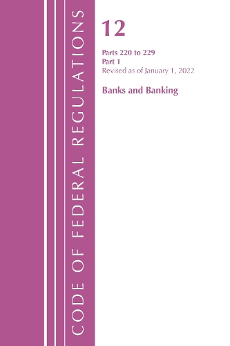 Бумажная книга «Code of Federal Regulations, Title 12 Banks and Banking 220-229, Revised as of January 1, 2022 PT1: Part 1», автор Федеральный реестр США - фото №1