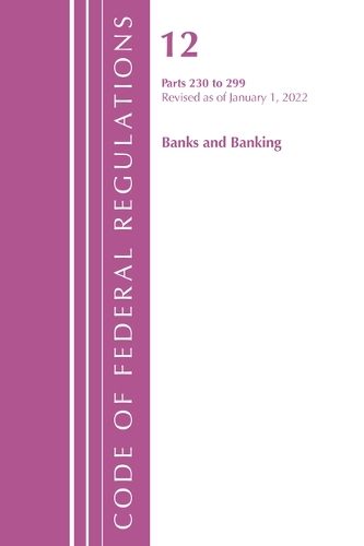 Бумажная книга «Code of Federal Regulations, Title 12 Banks and Banking 230-299, Revised as of January 1, 2022», автор Федеральный реестр США - фото №1