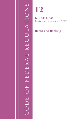 Бумажная книга «Code of Federal Regulations, Title 12 Banks and Banking 300-346, Revised as of January 1, 2022», автор Федеральный реестр США - фото №1