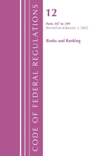 Паперова книга «Code of Federal Regulations, Title 12 Banks & Banking 347-599, January 1, 2022», автор Національне управління архівів та документації - фото №1