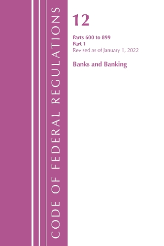 Бумажная книга «Code of Federal Regulations, Title 12 Banks and Banking 600-899, Revised as of January 1, 2022: Part 1», автор Федеральный реестр США - фото №1