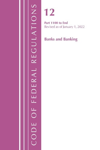 Бумажная книга «Code of Federal Regulations, Title 12 Banks and Banking 1100-End, Revised as of January 1, 2022», автор Федеральный реестр США - фото №1