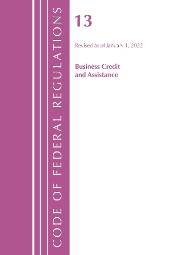 Бумажная книга «Code of Federal Regulations, Title 13 Business Credit and Assistance, Revised as of January 1, 2022», автор Федеральный реестр США - фото №1