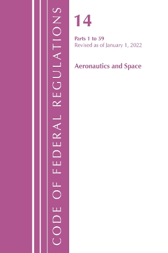 Бумажная книга «Code of Federal Regulations, Title 14 Aeronautics and Space 1-59, Revised as of January 1, 2022», автор Федеральный реестр США - фото №1
