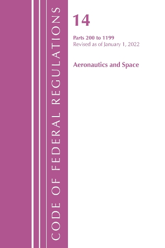 Паперова книга «Code of Federal Regulations, Title 14 Aeronautics and Space 200-1199, Revised as of January 1, 2022», автор Федеральний реєстр США - фото №1