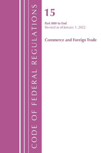 Бумажная книга «Code of Federal Regulations, Title 15 Commerce and Foreign Trade 800-End, Revised as of January 1, 2022», автор Федеральный реестр США - фото №1
