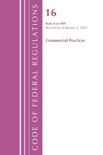Паперова книга «Code of Federal Regulations, Title 16 Commercial Practices 0-999, Revised as of January 1, 2022», автор Федеральний реєстр США - фото №1