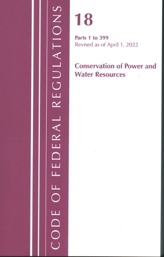Бумажная книга «Code of Federal Regulations, Title 18 Conservation of Power and Water Resources 1-399, 2022: Part 1», автор Федеральный реестр США - фото №1