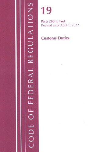Бумажная книга «Code of Federal Regulations, Title 19 Customs Duties 200-END, 2022», автор Федеральный реестр США - фото №1