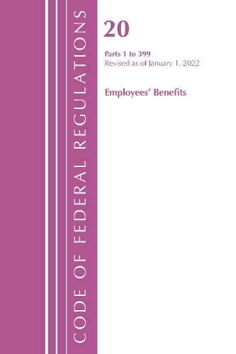 Паперова книга «Code of Federal Regulations, Title 20 Employee Benefits 1-399, 2022», автор Федеральний реєстр США - фото №1