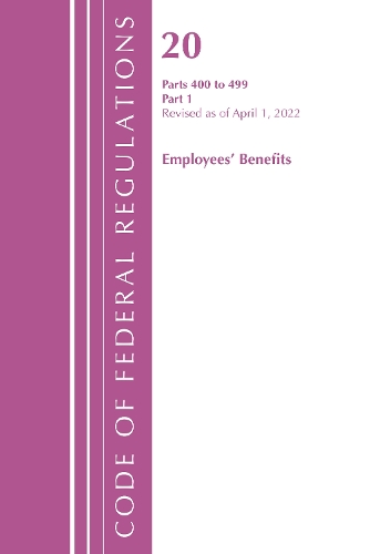Бумажная книга «Code of Federal Regulations, Title 20 Employee Benefits 400-499, Revised as of April 1, 2022: Part 1», автор Федеральный реестр США - фото №1