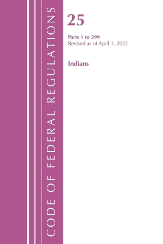 Бумажная книга «Code of Federal Regulations, Title 25 Indians 1-299, Revised as of April 1, 2022», автор Федеральный реестр США - фото №1