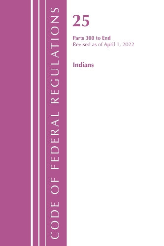 Бумажная книга «Code of Federal Regulations, Title 25 Indians 300-End, Revised as of April 1, 2022», автор Федеральный реестр США - фото №1