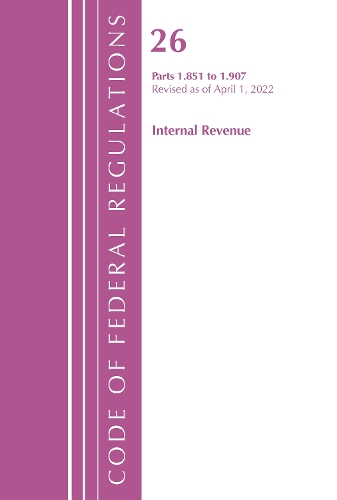 Бумажная книга «Code of Federal Regulations, Title 26 Internal Revenue 1.851-1.907, Revised as of April 1, 2022», автор Федеральный реестр США - фото №1