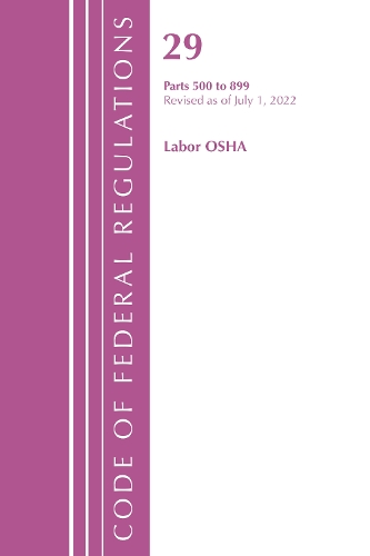 Бумажная книга «Code of Federal Regulations, TITLE 29 LABOR OSHA 500-899, Revised as of July 1, 2022», автор Федеральный реестр США - фото №1