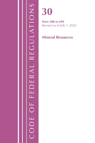 Бумажная книга «Code of Federal Regulations, Title 30 Mineral Resources 200-699, Revised as of July 1, 2022», автор Федеральный реестр США - фото №1