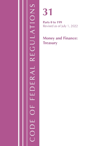 Бумажная книга «Code of Federal Regulations, Title 31 Money and Finance 0-199, Revised as of July 1, 2022», автор Федеральный реестр США - фото №1