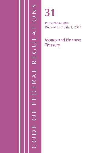 Бумажная книга «Code of Federal Regulations, Title 31 Money and Finance 200-499, Revised as of July 1, 2022», автор Федеральный реестр США - фото №1