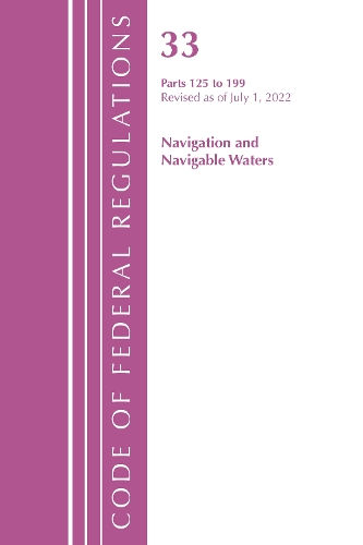 Бумажная книга «Code of Federal Regulations, Title 33 Navigation and Navigable Waters 125-199, Revised as of July 1, 2022», автор Федеральный реестр США - фото №1