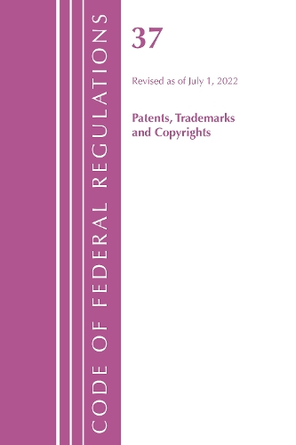 Бумажная книга «Code of Federal Regulations, Title 37 Patents, Trademarks and Copyrights, Revised as of July 1, 2022», автор Федеральный реестр США - фото №1