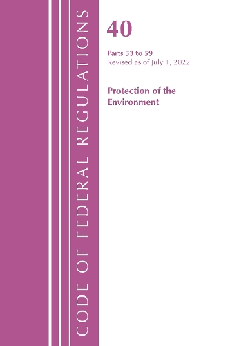 Паперова книга «Code of Federal Regulations, Title 40 Protection of the Environment 53-59, Revised as of July 1, 2022», автор Федеральний реєстр США - фото №1