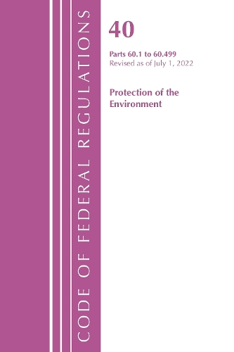 Бумажная книга «Code of Federal Regulations, Title 40 Protection of the Environment 60.1-60.499, Revised as of July 1, 2022», автор Федеральный реестр США - фото №1