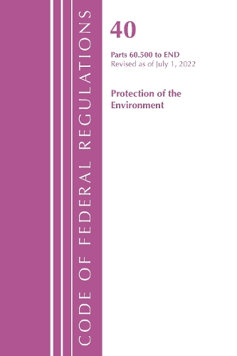 Бумажная книга «Code of Federal Regulations, Title 40 Protection of the Environment 60.500-END, Revised as of July 1, 2022», автор Федеральный реестр США - фото №1