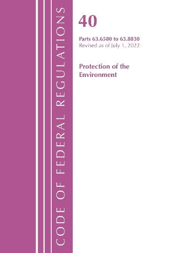 Бумажная книга «Code of Federal Regulations, Title 40 Protection of the Environment 63.6580-63.8830, Revised as of July 1, 2022», автор Федеральный реестр США - фото №1