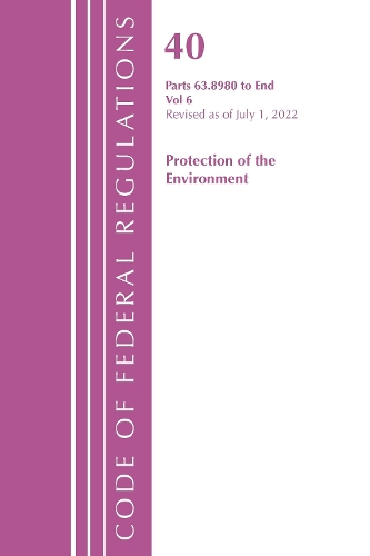 Паперова книга «Code of Federal Regulations, Title 40 Protection of the Environment 63.8980-End, Revised as of July 1, 2022», автор Федеральний реєстр США - фото №1