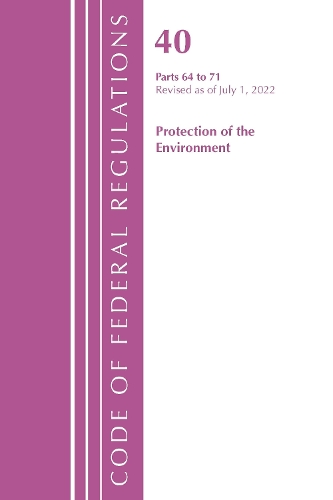 Паперова книга «Code of Federal Regulations, Title 40 Protection of the Environment 64-71, Revised as of July 1, 2022», автор Федеральний реєстр США - фото №1