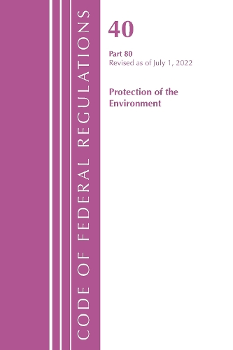 Бумажная книга «Code of Federal Regulations, Title 40 Protection of the Environment 80, Revised as of July 1, 2022», автор Федеральный реестр США - фото №1