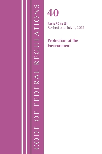 Бумажная книга «Code of Federal Regulations, Title 40 Protection of the Environment 82-84, Revised as of July 1, 2022», автор Федеральный реестр США - фото №1